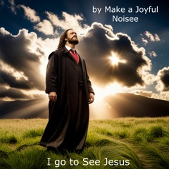 I Go To See Jesus