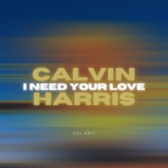 CALVIN HARRIS - I Need Your Love (FIONN LONERGAN EDIT)