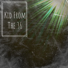 Kid From The 36