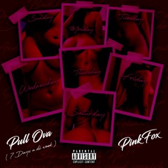 PinkFox - Pull Ova (7 Days A Di Week)