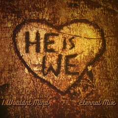 I Wouldn't Mind - By He Is We (Remix)
