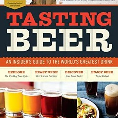 [Access] [EBOOK EPUB KINDLE PDF] Tasting Beer, 2nd Edition: An Insider's Guide to the