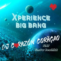 Xperience Big Bang ❤️ DJ Corazón Coração feat TimOw BeatMkR - 2024