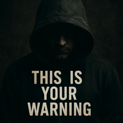 THIS IS YOUR WARNING