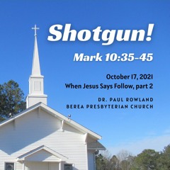 "Shotgun!" sermon, Mark 10:35-45, When Jesus Says Follow series part 2