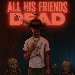 All His Friends Dead (Mastered) !