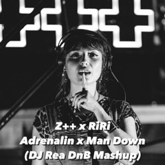 Z++ x RiRi - Adrenalin x Man Down (DJ Rea DnB Mashup)