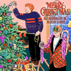 Merry Christmas Ed Sheeran & Elton John So kiss me under the mistletoe Pour out the wine, let's toas