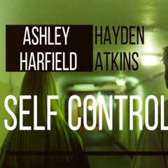 Self Control - Ashley Harfield  & Hayden Atkins