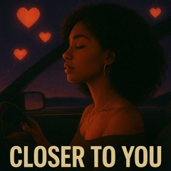 Closer to You