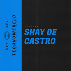 Shay De Castro | Techno Wereld Podcast SE9EP9