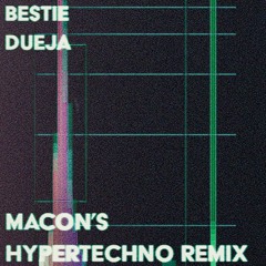 DUEJA - Bestie (Macon's HYPERTECHNO Remix)