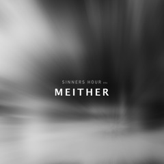 Sinners Hour 004 / Meither