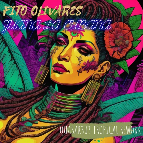 FREE DL Fito Olivares - Juana la Cubana (Quasar303 Tropical Rework)