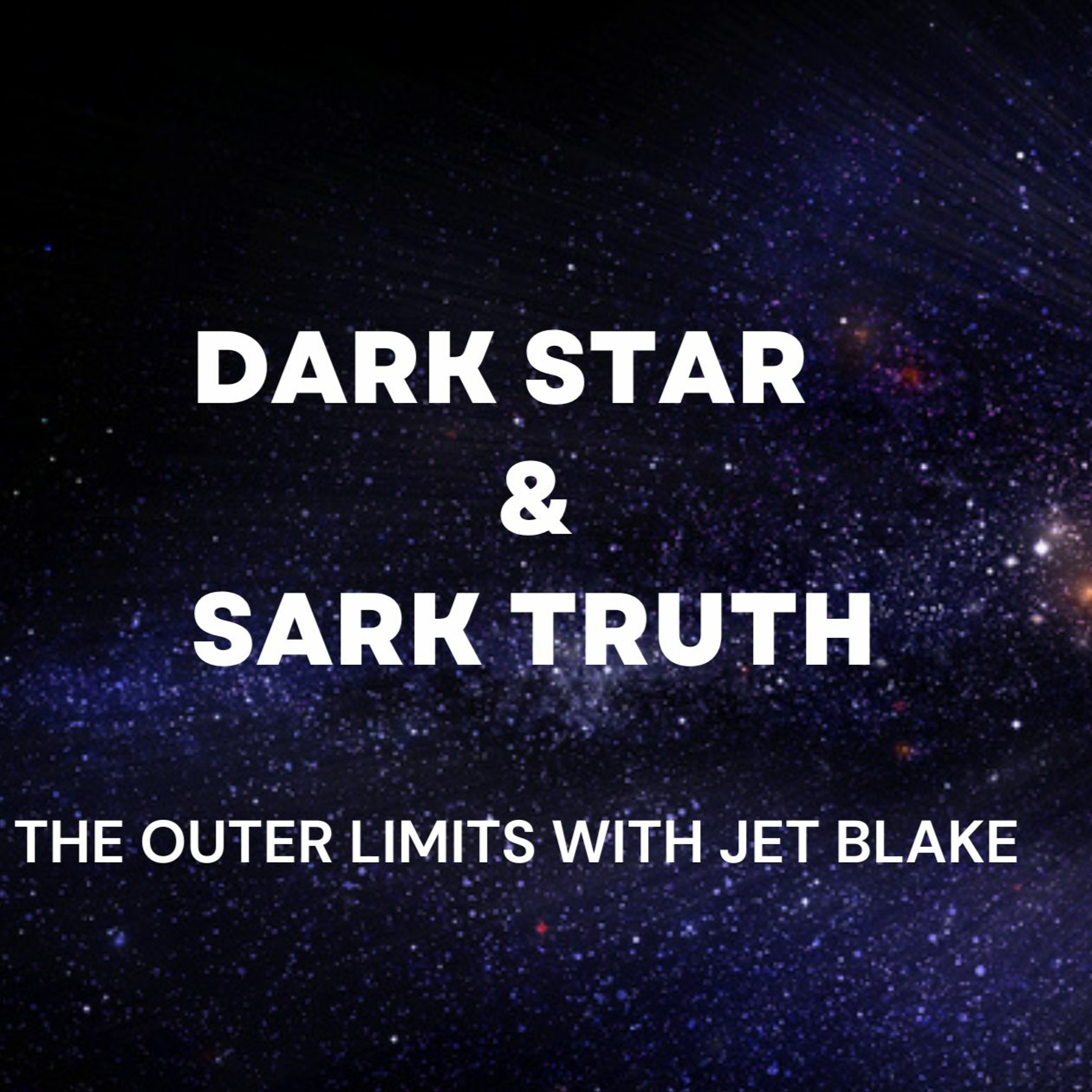 The Outer Limits: With Jet Blake. Dark Stars & Sark Truth.