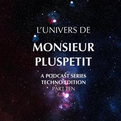 l'univers de monsieur pluspetit pt. 10 (techno Edition)