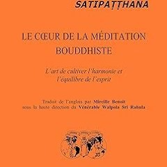 [PDF@] [Downl0ad] Satipatthana Le Coeur de la méditation bouddhiste : l'art de cultiver l'harmo