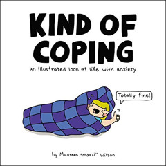 DOWNLOAD PDF 💚 Kind of Coping: An Illustrated Look at Life with Anxiety by  Maureen