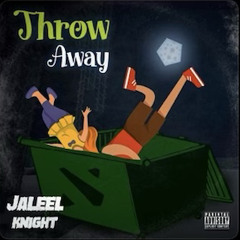 Jaleel Knight - Throw Away, - Prodd. By Jaleel Knight