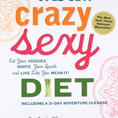 [Download] PDF 🖋️ Crazy Sexy Diet: Eat Your Veggies, Ignite Your Spark, And Live Lik