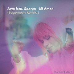 Arta feat. Saaren - Mi Amor  (Edgemeen Remix)