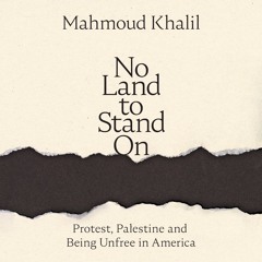 No Land to Stand On by Mahmoud Khalil