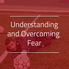 Understanding and Overcoming Fear!