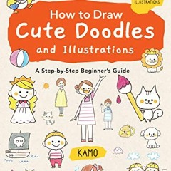 Open PDF How to Draw Cute Doodles and Illustrations: A Step-by-Step Beginner's Guide [With Over 1000