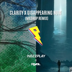 Clarity X Disappearing Now (KOZZPLAY X RyAL Mashup Remix)*SUPPORTED BY PROXIMITY⚡️*