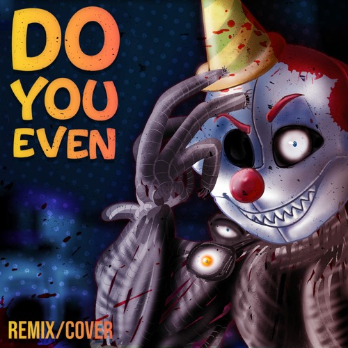 FNAF SONG - Do You Even? Remix/Cover (ft. SunnyJD)