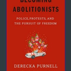 EBOOK #pdf 📕 Becoming Abolitionists: Police, Protests, and the Pursuit of Freedom     Paperback –