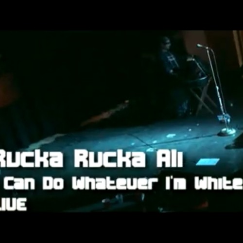 Stream I Can Do Whatever I'm White ~ Live! - Rucka Rucka Ali by ...