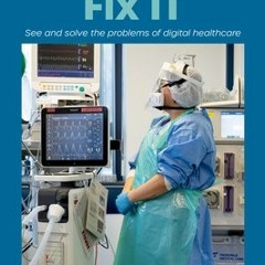 +KINDLE*! Fix It: See and Solve the Problems of Digital Healthcare (Harold Thimbleby)