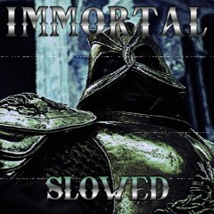 IMMORTAL-Slowed