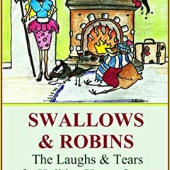 GET EPUB KINDLE PDF EBOOK Swallows & Robins: The Laughs And Tears Of A Holiday Home Owner by  Susie