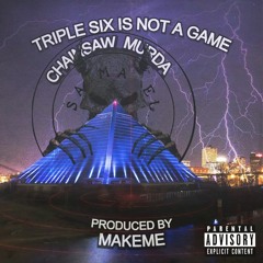 TRIPLE SIX IS NOT A GAME (PROD. MAKEME)