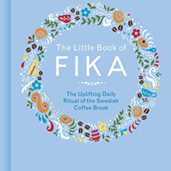 GET PDF 📧 The Little Book of Fika: The Uplifting Daily Ritual of the Swedish Coffee