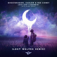 GhostDragon, Red Comet, Caslow, Alina Renae - Love Ain't Changin' (Lost Wolves Remix)