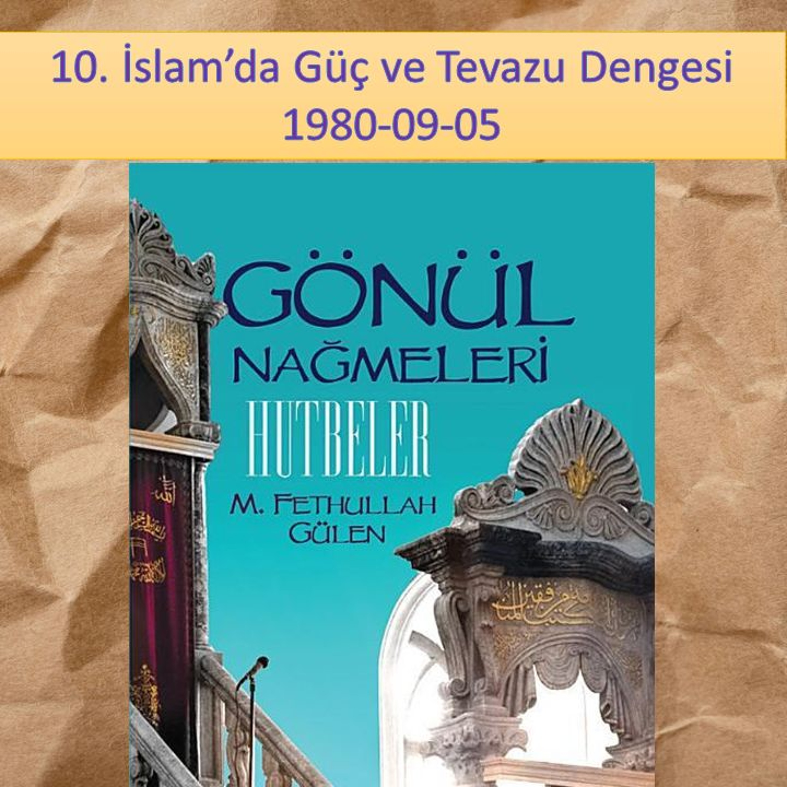 Gönül Nağmeleri (HUTBELER) 10. İslam’da Güç ve Tevazu Dengesi - M. Fethullah Gülen Hocaefendi (rh) episode artwork