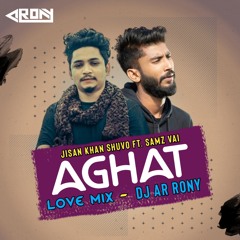 Aghat By Jisan Khan Shuvo ft.Samz vai (Love Mix) DJ AR RoNy