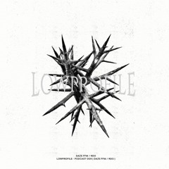 LOWPROFILE - PODCAST 009 [ DAZE FFM / RDO ]