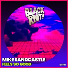 PREMIERE: Mike Sandcastle - Feels So Good [Black Riot Records]