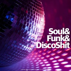 Soul & Funk & Disco Shit