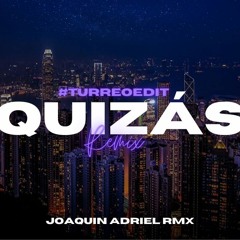 QUIZAS (TURREO EDIT) JOAQUIN ADRIEL RMX | Tony Dize