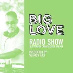 Big Love Radio Show - August 2025 - Glitterbox Croatia 2025 Big Mix