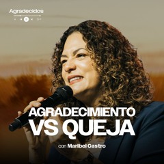 Agradecimiento vs. Queja | Pastora Maribel