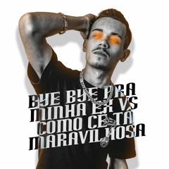 BYE BYE PRA MINHA EX VS OH COMO CÊ TA MARAVILHOSA - MC Kaio e MC Lipi (DJ DN)