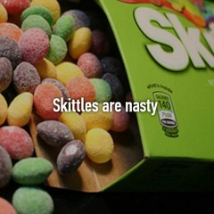 skittles are nasty