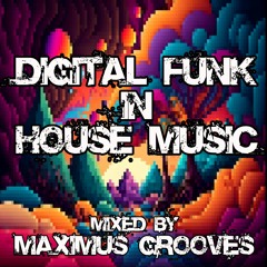 Digital Funk in House Music - mixed by Maximus Grooves