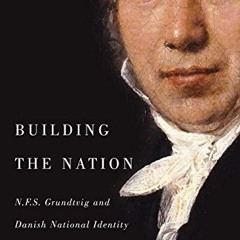 ACCESS EBOOK EPUB KINDLE PDF Building the Nation: N.F.S. Grundtvig and Danish National Identity by